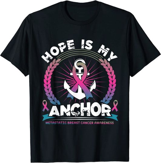 Hope is my Anchor Metastatic Breast Cancer Awareness Ribbon T-Shirt