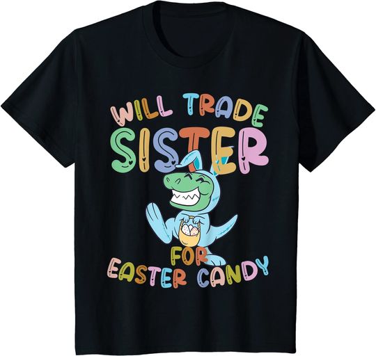 Kids Will Trade Sister for Easter Candy - Eggs Rex T-Shirt
