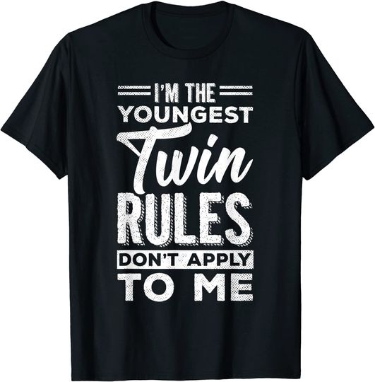Youngest Twin Rules Dont Apply Birthday Identical Fraternal T-Shirt