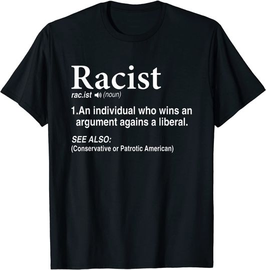 Discover Racist - An Individual Who Wins An Argument Agains A Liberal T-Shirt
