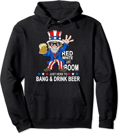 Just Here To Bang And Drink Beer Fourth of July 4th of July Pullover Hoodie