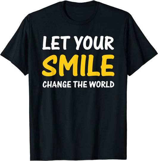 let your smile change the world shirt T-Shirt