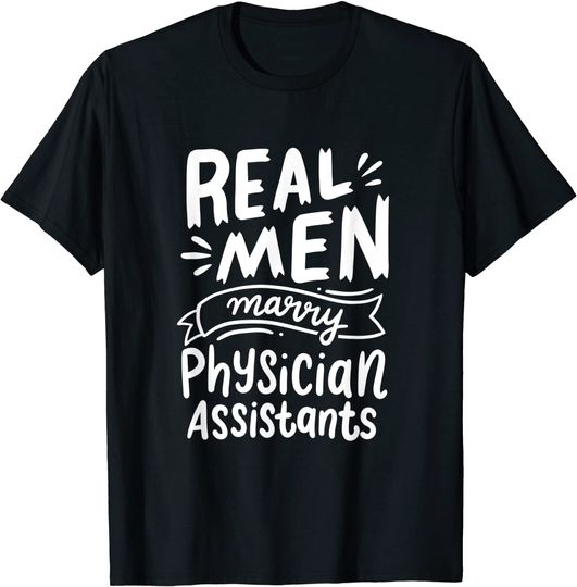 Real Men Marry Physician Assistants T Shirt