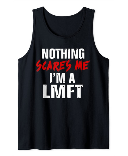 Discover Nothing Scares Me LMFT Marriage Family Therapist Counselor Tank Top