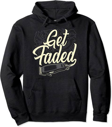 Get Faded Hair Clipper Barber Hairdresser Pun Gift Pullover Hoodie
