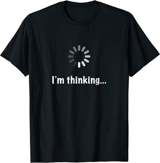 "I'm Thinking" Geek Nerd Computer Programmer Techie T Shirt