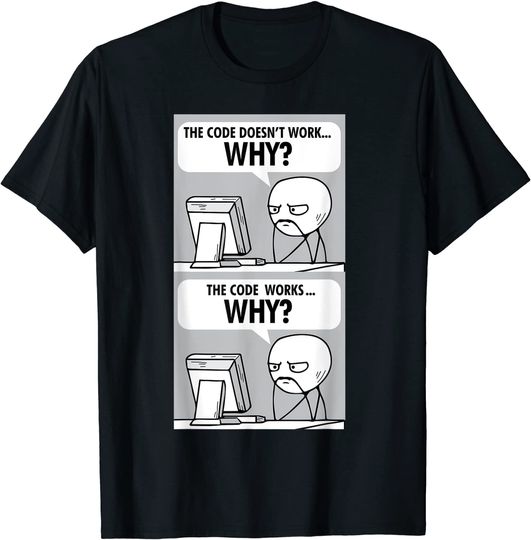 Code Doesn't Work Why IT Tech Computer Programmer T Shirt