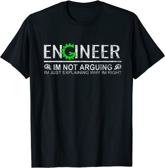 I'm Not Arguing Engineering T Shirt