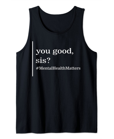 Mental Health Matters You Good Sis Positive Women Therapist Tank Top