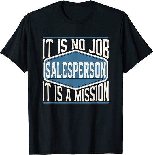 Discover Salesperson It Is No Job It Is A Mission - Work T-Shirt