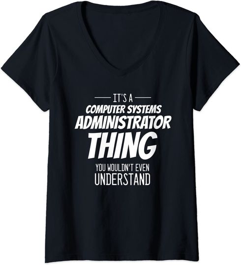 Womens It's A Computer Systems Administrator Thing - Funny t V-Neck T-Shirt