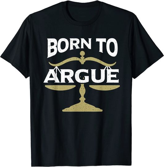 Born To Argue | Legal Sayings Funny Lawyer T-Shirt
