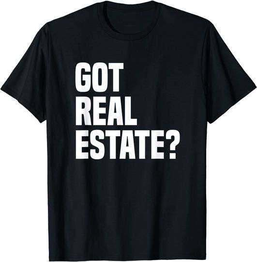 Got Real Estate Agent T-Shirt