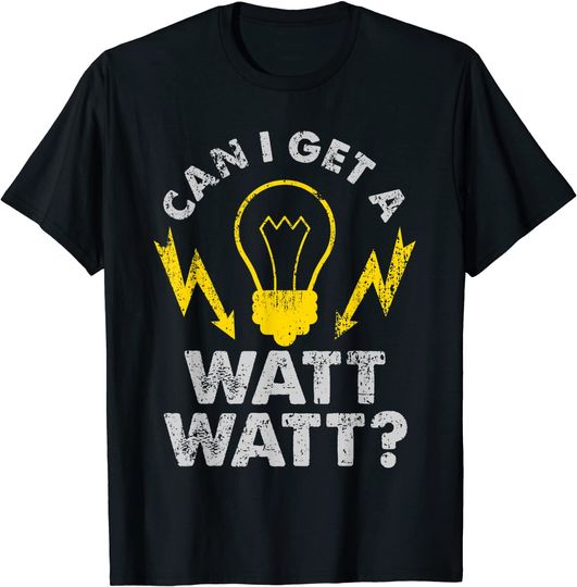 Can I Get A Watt Watt Electrician T Shirt