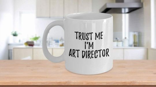 Trust Me I'm Art Director Mug Workplace Gift Idea Coworker Joke Coffee Tea Cup