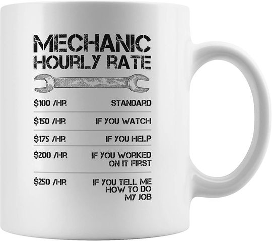 Mechanic Hourly Rates Mug, Labor Pay Present, For Car Mechanics, Diesel, Auto or Heavy Equipment, For Aircraft and Engineers