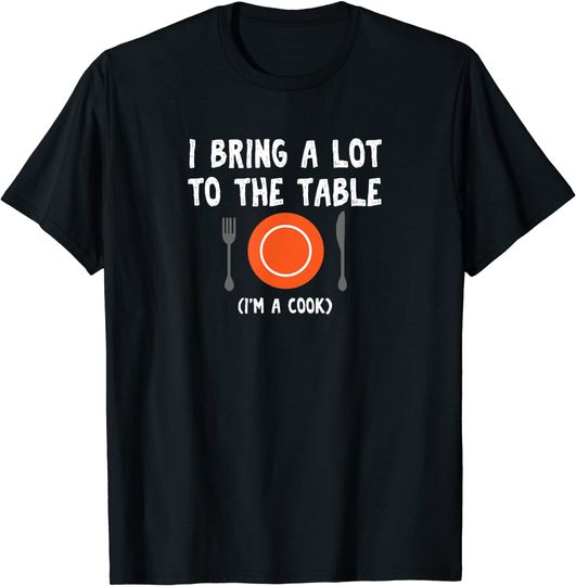 Discover pun I bring a lot to the table I'm a cook T-Shirt