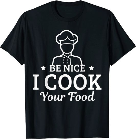 Discover Be nice I Cook Your Food - Culinary Restaurant Gift T-Shirt