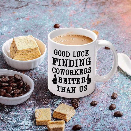 Best Going Away Gifts for Coworker - Good Luck Finding Coworkers Better Than Us - Novelty Coffee Mug