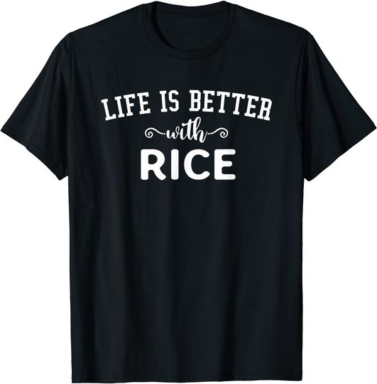 Life is Better with Rice T Shirt