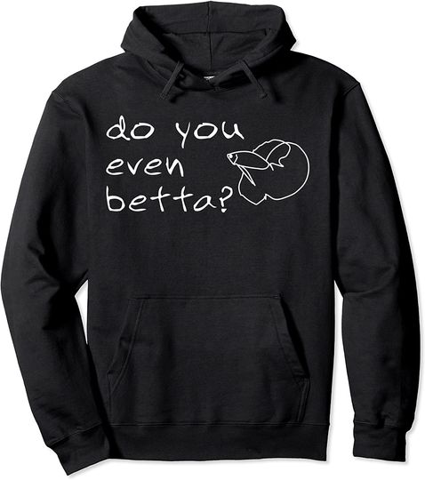 Discover Do You Even Betta? Fish Pullover Hoodie