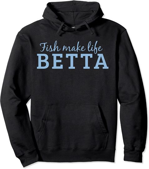 Discover Fish Make Life Betta Pullover Hoodie