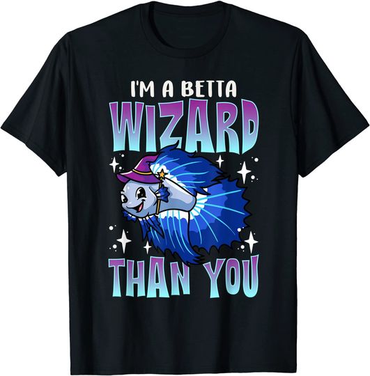 I'm A Betta Wizard Than You Funny Fish Keeper Aquarium Dad T-Shirt