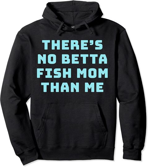 Discover There's No Betta Fish Mom Than Me Pullover Hoodie