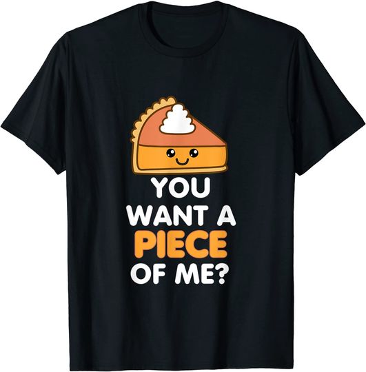 Discover You Want A Piece Of Me Pumpkin Pie Thanksgiving Day T Shirt
