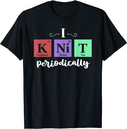 I Knit Periodically Yarn Nerd Knitting T Shirt