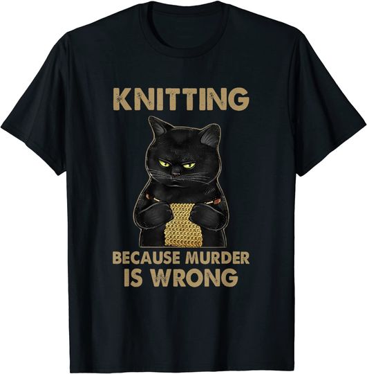 Discover Knitting Because Murder Is Wrong T Shirt