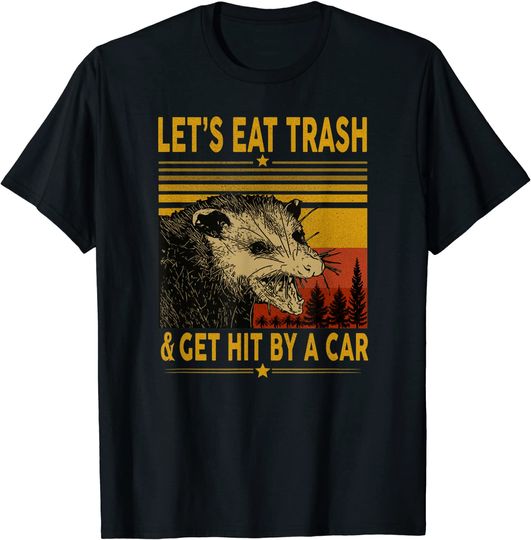Let's Eat Trash and Get Hit By A Car Opossum T Shirt