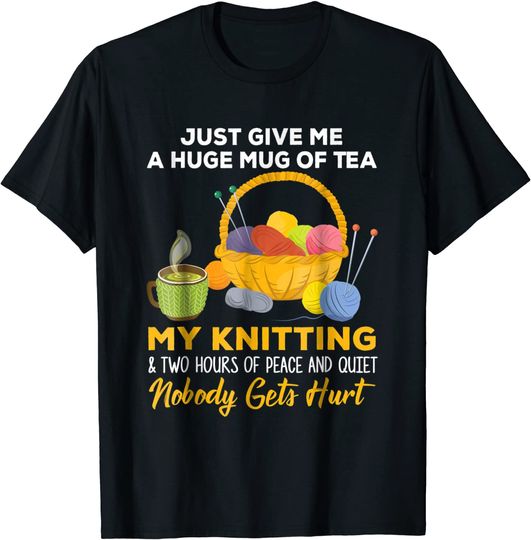 Just Give Me A Huge Mug Of Tea T Shirt