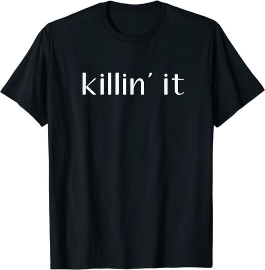 Killin' It Trendy T Shirt