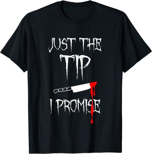 Just The Tip I Promise Bloody Halloween Knife T Shirt