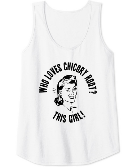 Who Loves Chicory Root? This Girl! Womens Novelty Gift Tank Top