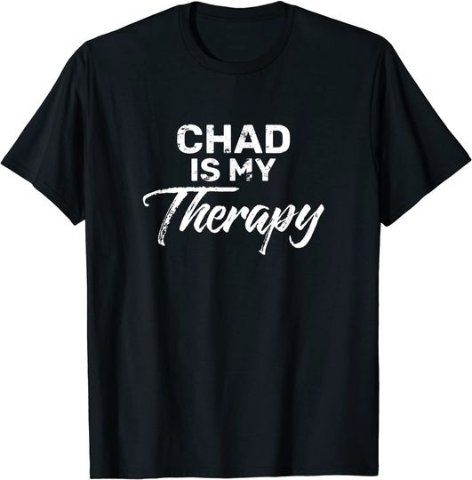 Chad Is My Therapy T Shirt