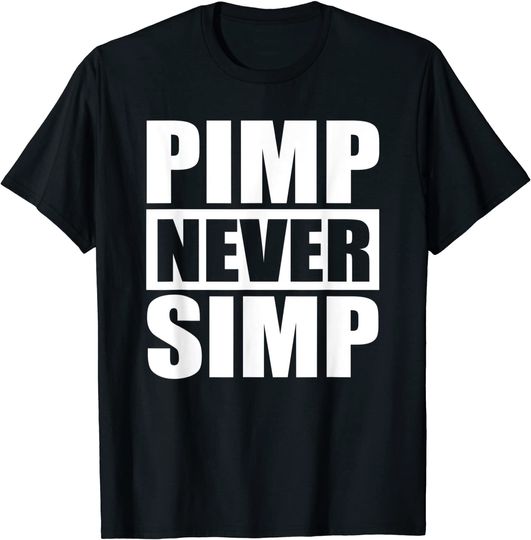 Pimp Never Simp Pimpin T Shirt