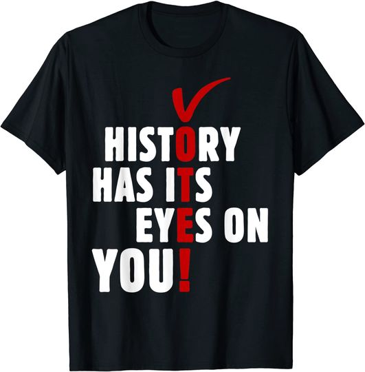 Vote History Has Its Eyes On You Election Day T-Shirt T-Shirt