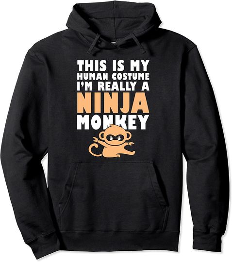 This Is My Human Costume I'm Really A Ninja Monkey Pullover Hoodie