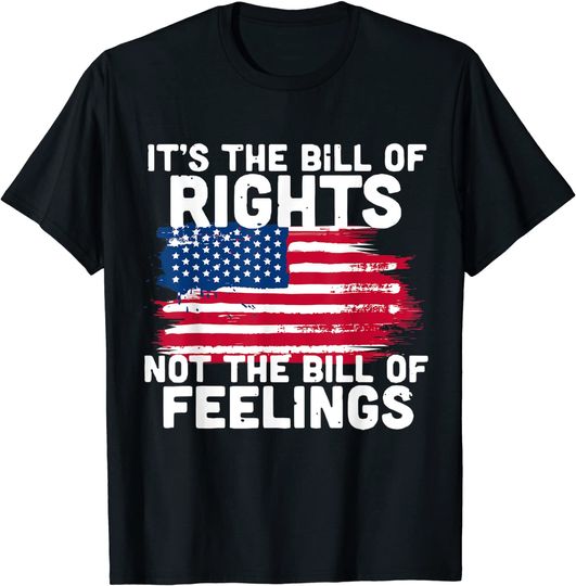 Discover It's The Bill Of Rights Not The Bill Of Feelings USA Flag T-Shirt