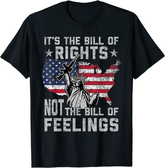 It's The Bill Of Rights Not The Bill Of Feelings Gun Rights T-Shirt