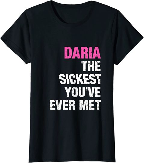 Daria The Sickest You've Ever Met Personalized Name T-Shirt