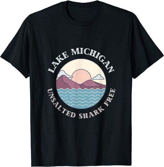Lake Michigan Unsalted Shark Free Great Lakes Gift T-Shirt