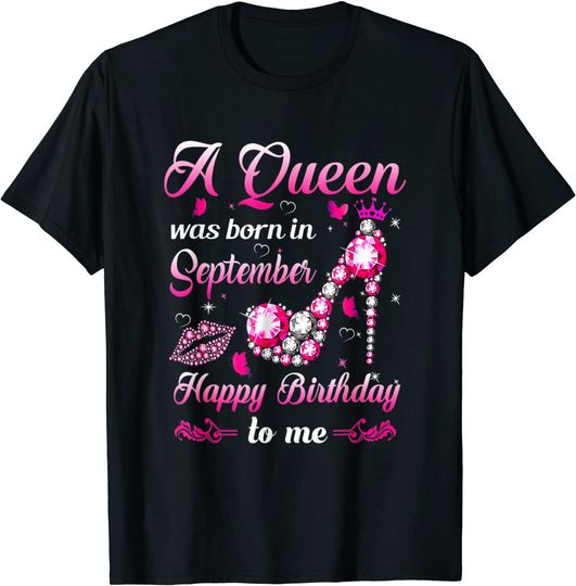Discover A Queen Was Born In September Happy Birthday To Me T-Shirt