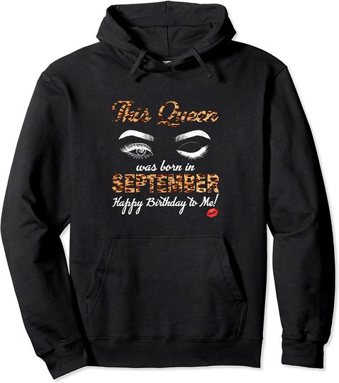 Discover This Queen Was Born In September Happy Birthday To Me Pullover Hoodie