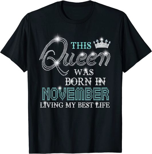 Discover This Queen Was Born In November Living My Best Life T-Shirt
