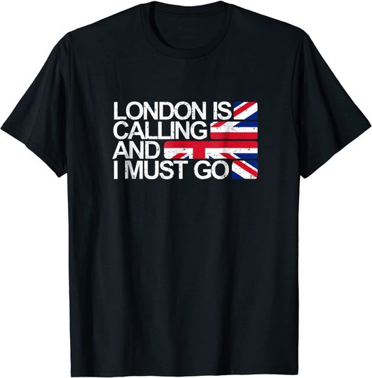 London is Calling and I Must Go T Shirt