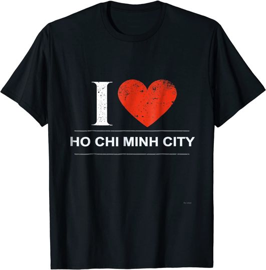 I Love Ho Chi Minh City in Vietnam T Shirt