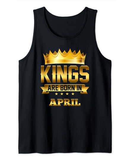 Kings Are Born In April Birthday Tank Top